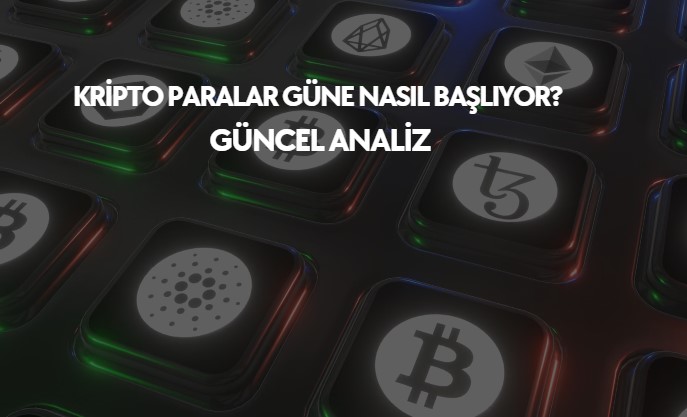 Kripto paralar güne nasıl başlıyor, güncel analizler ve yorumlar