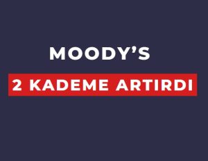 Moody's Türkiye'nin kredi notunu 2 kademe birden artırdı