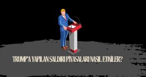 Trump'a yapılan saldırı piyasaları nasıl etkiler?