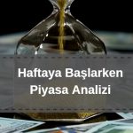 haftaya başlarken güncel piyasa yorumları, dolar, euro, bitcoin, borsa analizi