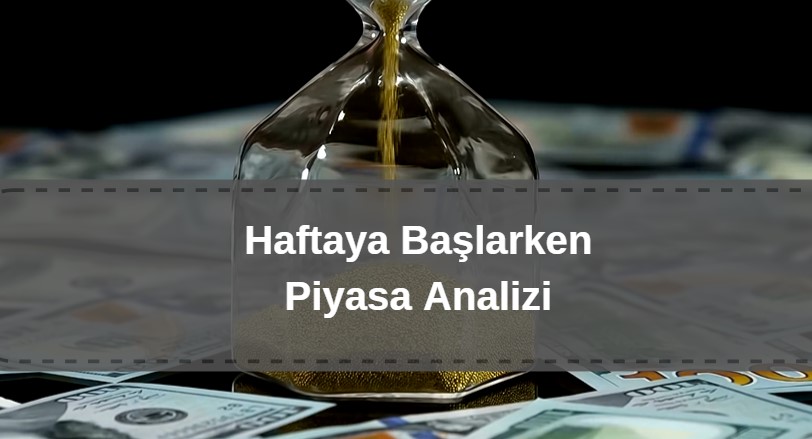 haftaya başlarken güncel piyasa yorumları, dolar, euro, bitcoin, borsa analizi