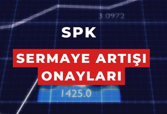 spk bedelli ve bedelsiz sermaye artışı onayları