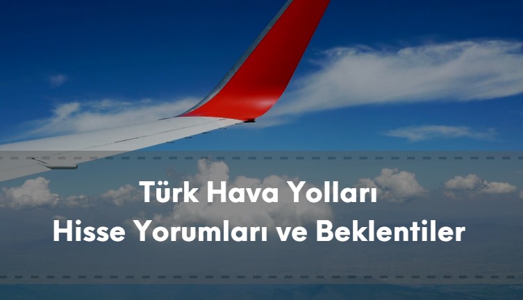 Türk Hava Yolları hisse yorumları, analistlerin ve kurumların beklentileri