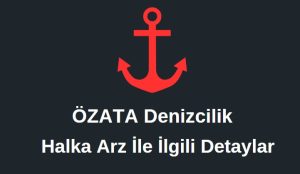 Özata Denizcilik halka arz oluyor, halka arz ile ilgili hap bilgiler