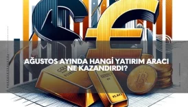 ağustos ayında hangi yatırım aracı ne kadar kazandırdı