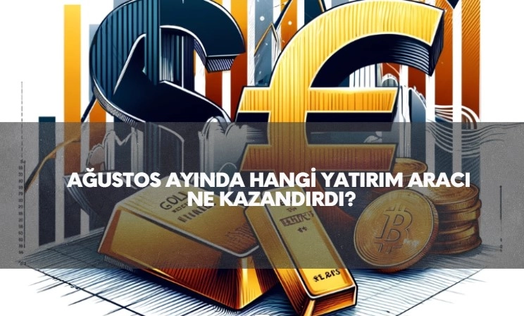 ağustos ayında hangi yatırım aracı ne kadar kazandırdı