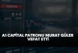 a1 capital patronu murat güler vefat etti