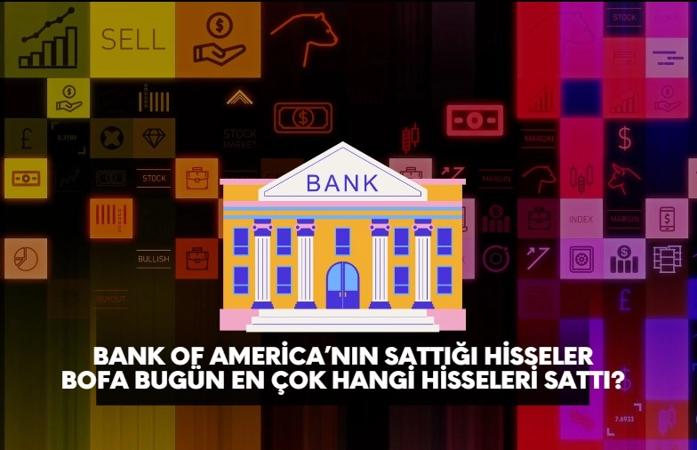 Bank of America'nın bugün en çok sattığı hisseler