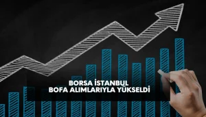 borsa istanbul BOFA alımlarıyla yükseldi