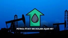 petrol fiyatı yükselişte. Petrol fiyatları 100 doları aşar mı