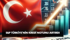 S&P Türkiye'nin kredi notunu ikinci kez yükseltti