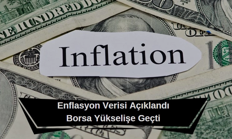 enflasyon verisi açıklandı borsa istanbul yükselişe geçti