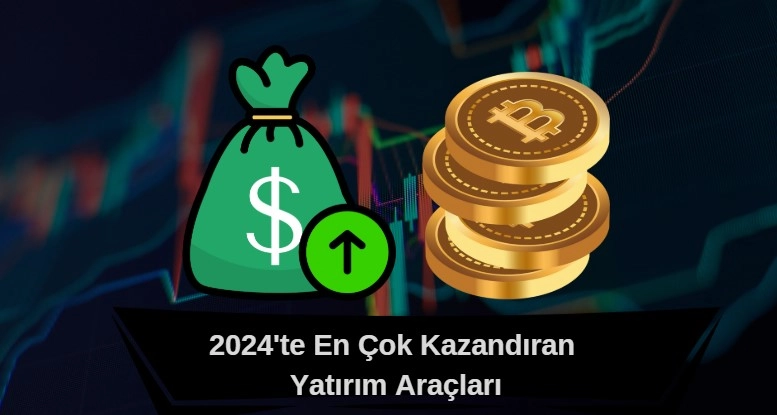 2024'te hangi yatırım aracı ne kadar kazandırdı