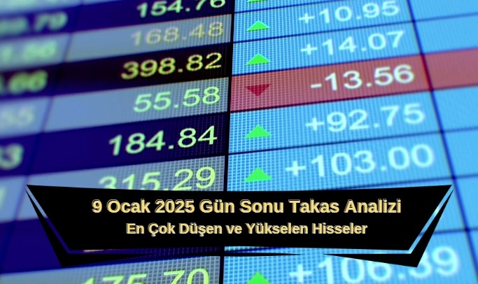 9 ocak 2025 gün sonu takas analizi yukselen ve dusen hisseler