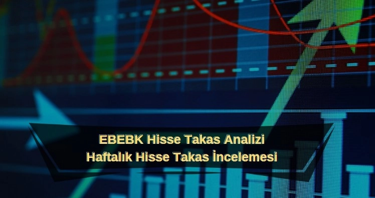 ebebk hisse senedi haftalık takas analizi