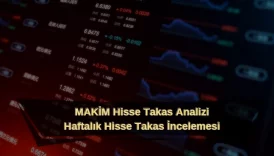 makim hisse takas analizi haftalık